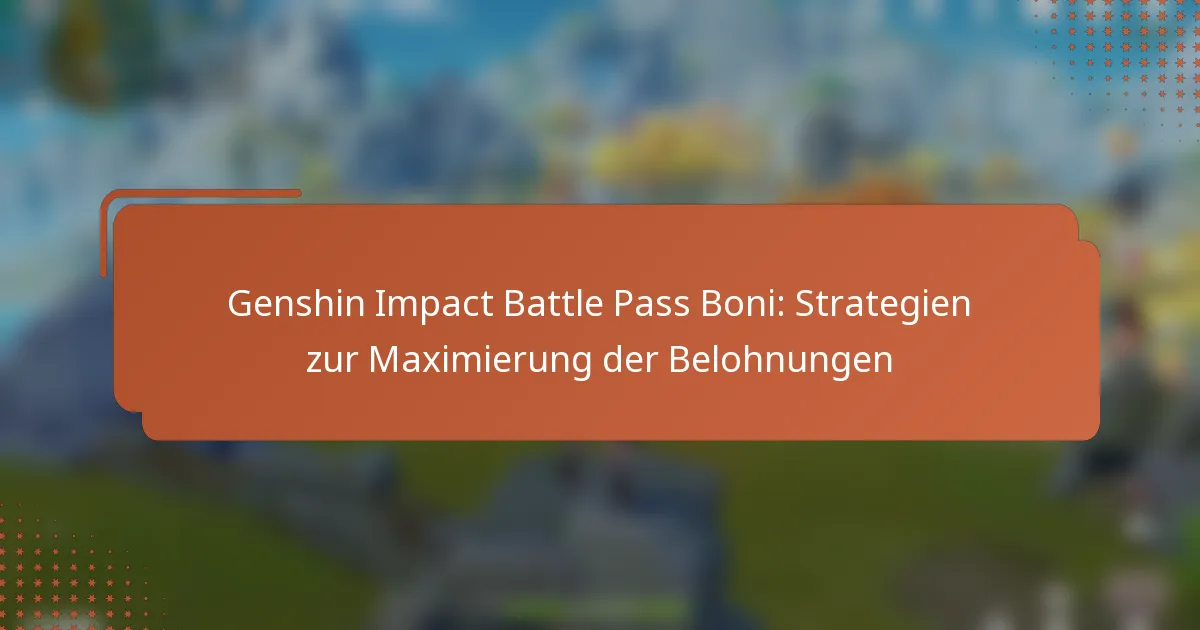 Genshin Impact Battle Pass Boni: Strategien zur Maximierung der Belohnungen