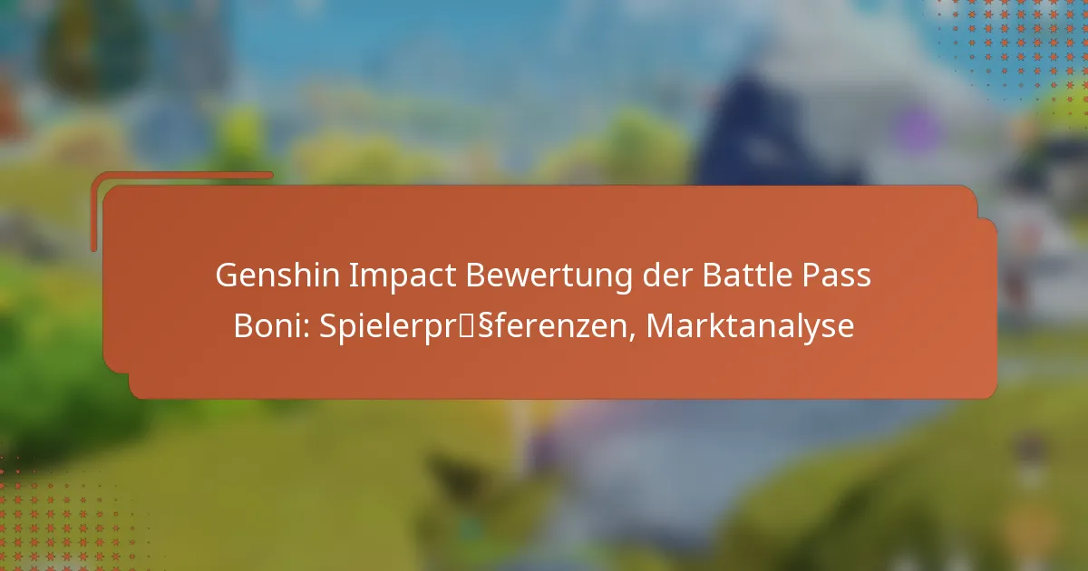 Genshin Impact Bewertung der Battle Pass Boni: Spielerpräferenzen, Marktanalyse