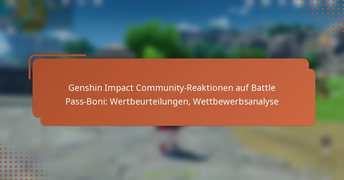 Genshin Impact Community-Reaktionen auf Battle Pass-Boni: Wertbeurteilungen, Wettbewerbsanalyse