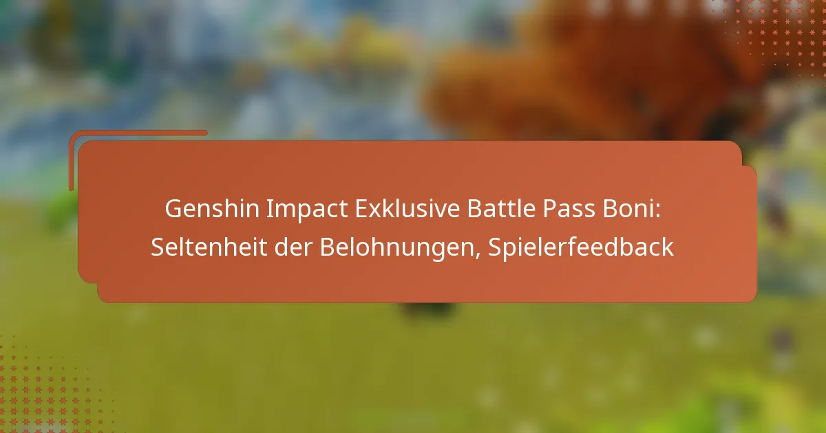 Genshin Impact Exklusive Battle Pass Boni: Seltenheit der Belohnungen, Spielerfeedback