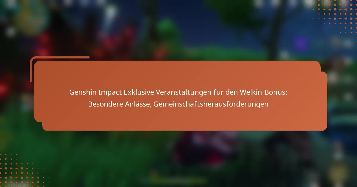 Genshin Impact Exklusive Veranstaltungen für den Welkin-Bonus: Besondere Anlässe, Gemeinschaftsherausforderungen