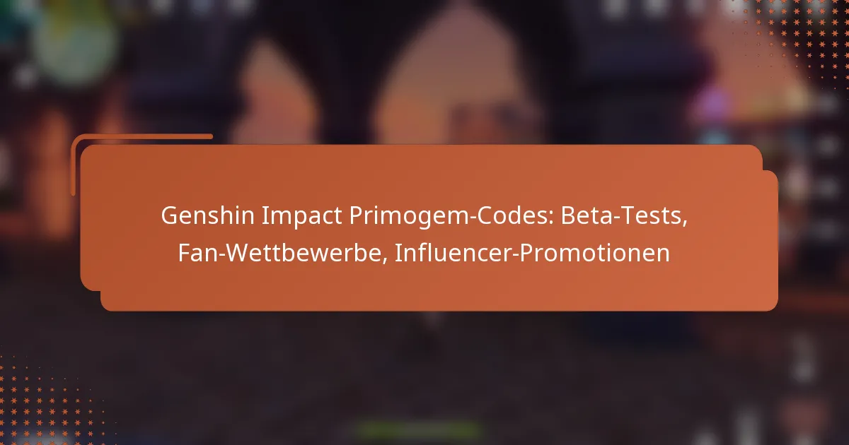 Genshin Impact Primogem-Codes: Beta-Tests, Fan-Wettbewerbe, Influencer-Promotionen