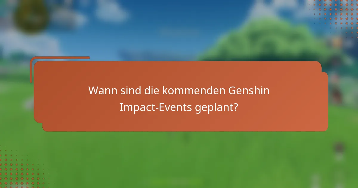 Wann sind die kommenden Genshin Impact-Events geplant?