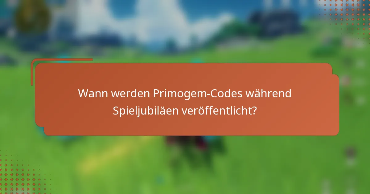 Wann werden Primogem-Codes während Spieljubiläen veröffentlicht?
