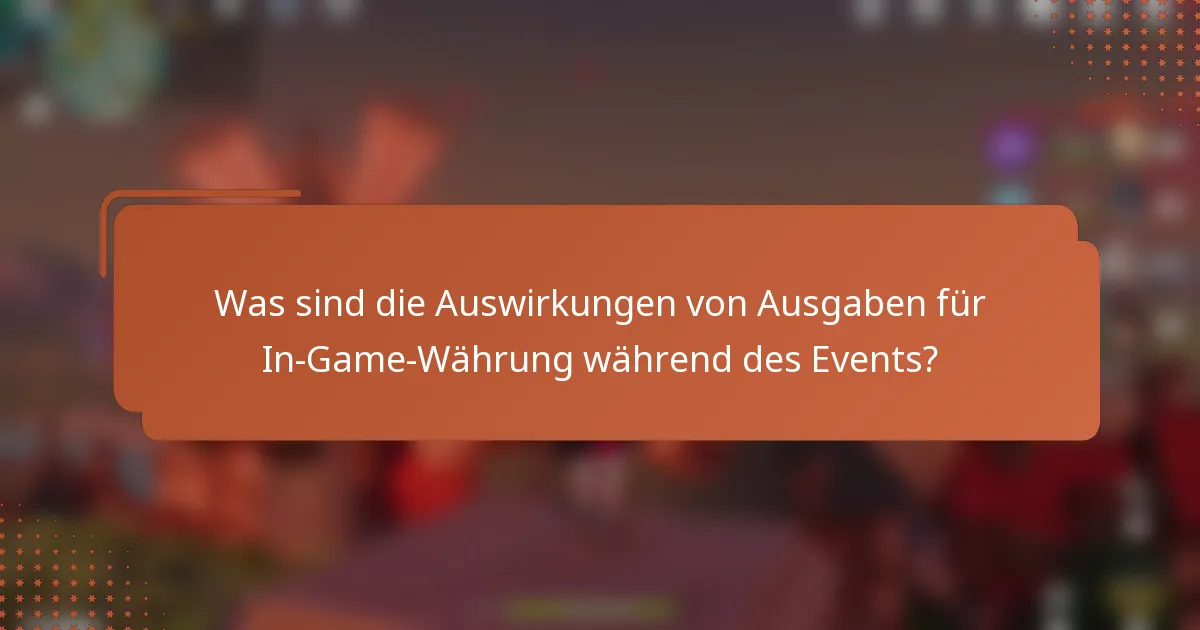 Was sind die Auswirkungen von Ausgaben für In-Game-Währung während des Events?