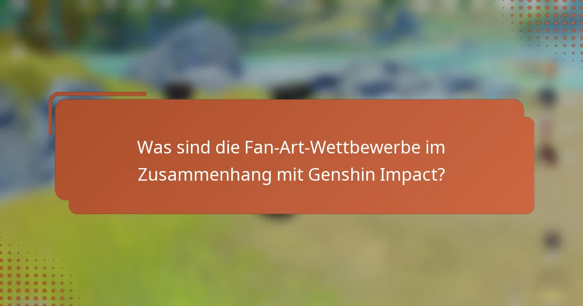 Was sind die Fan-Art-Wettbewerbe im Zusammenhang mit Genshin Impact?