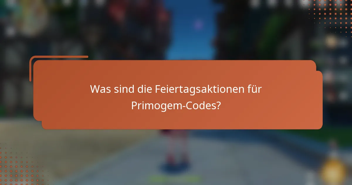 Was sind die Feiertagsaktionen für Primogem-Codes?