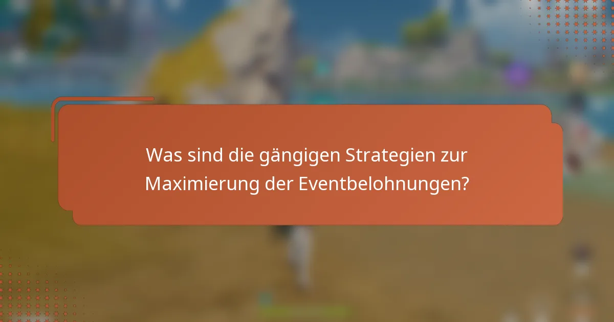 Was sind die gängigen Strategien zur Maximierung der Eventbelohnungen?