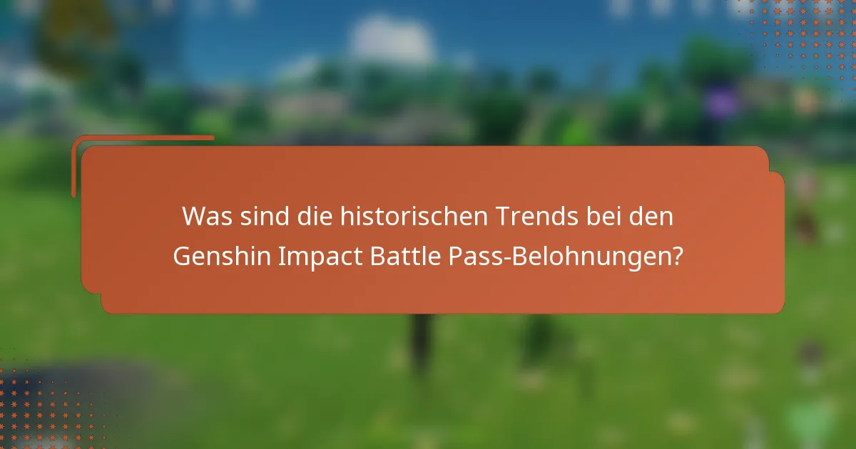 Was sind die historischen Trends bei den Genshin Impact Battle Pass-Belohnungen?