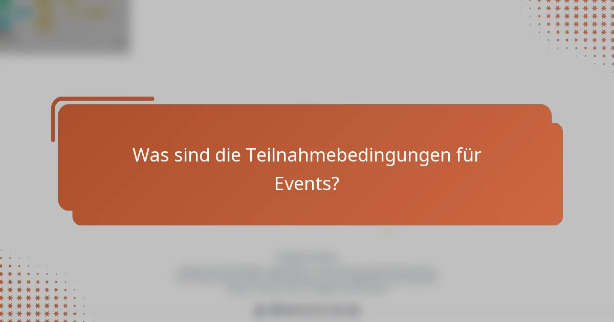 Was sind die Teilnahmebedingungen für Events?