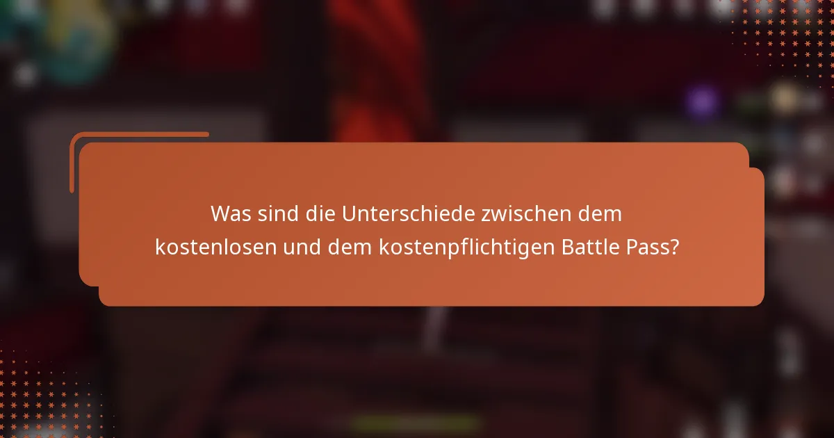 Was sind die Unterschiede zwischen dem kostenlosen und dem kostenpflichtigen Battle Pass?