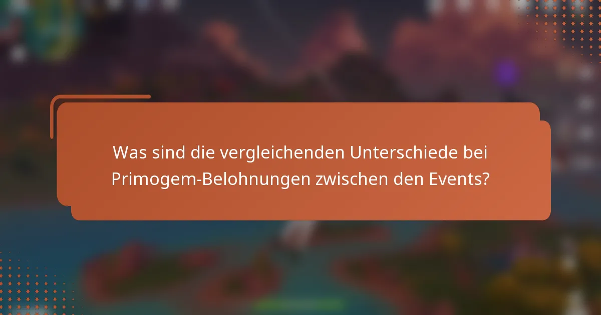 Was sind die vergleichenden Unterschiede bei Primogem-Belohnungen zwischen den Events?
