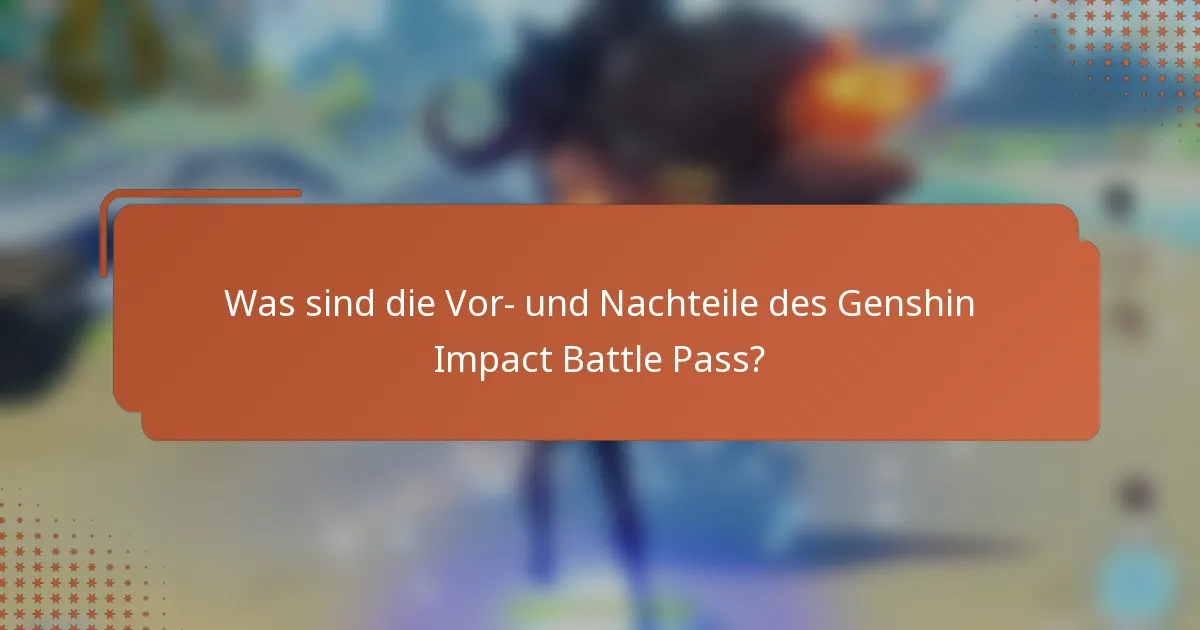 Was sind die Vor- und Nachteile des Genshin Impact Battle Pass?
