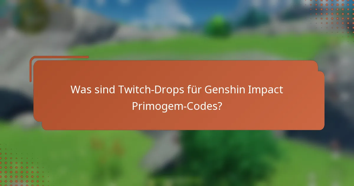 Was sind Twitch-Drops für Genshin Impact Primogem-Codes?