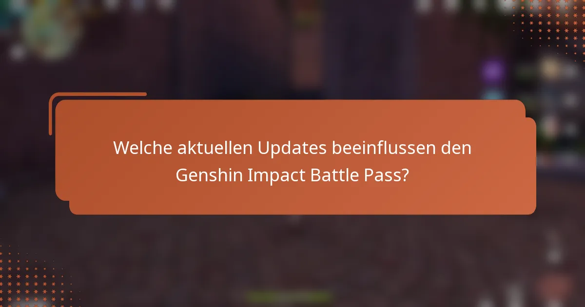 Welche aktuellen Updates beeinflussen den Genshin Impact Battle Pass?
