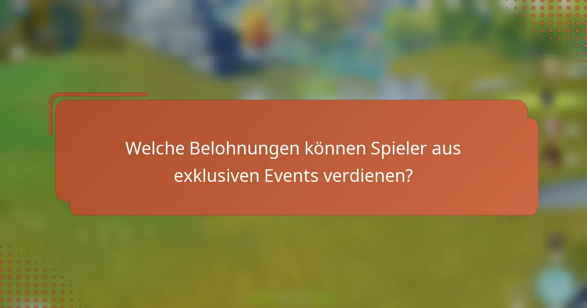 Welche Belohnungen können Spieler aus exklusiven Events verdienen?