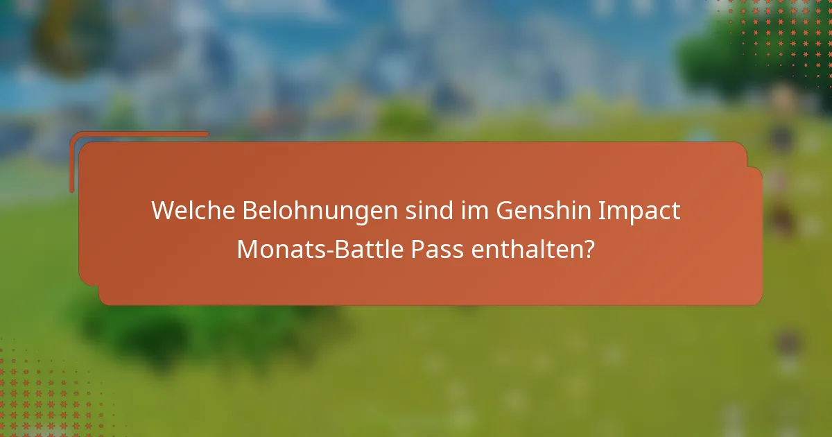 Welche Belohnungen sind im Genshin Impact Monats-Battle Pass enthalten?