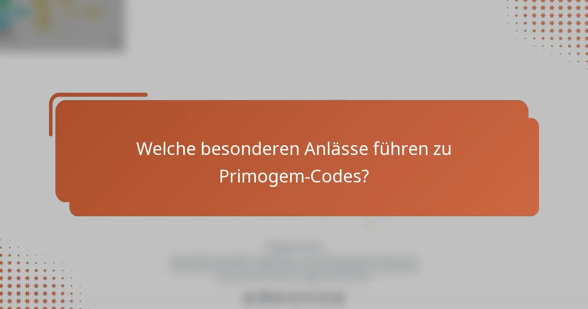 Welche besonderen Anlässe führen zu Primogem-Codes?