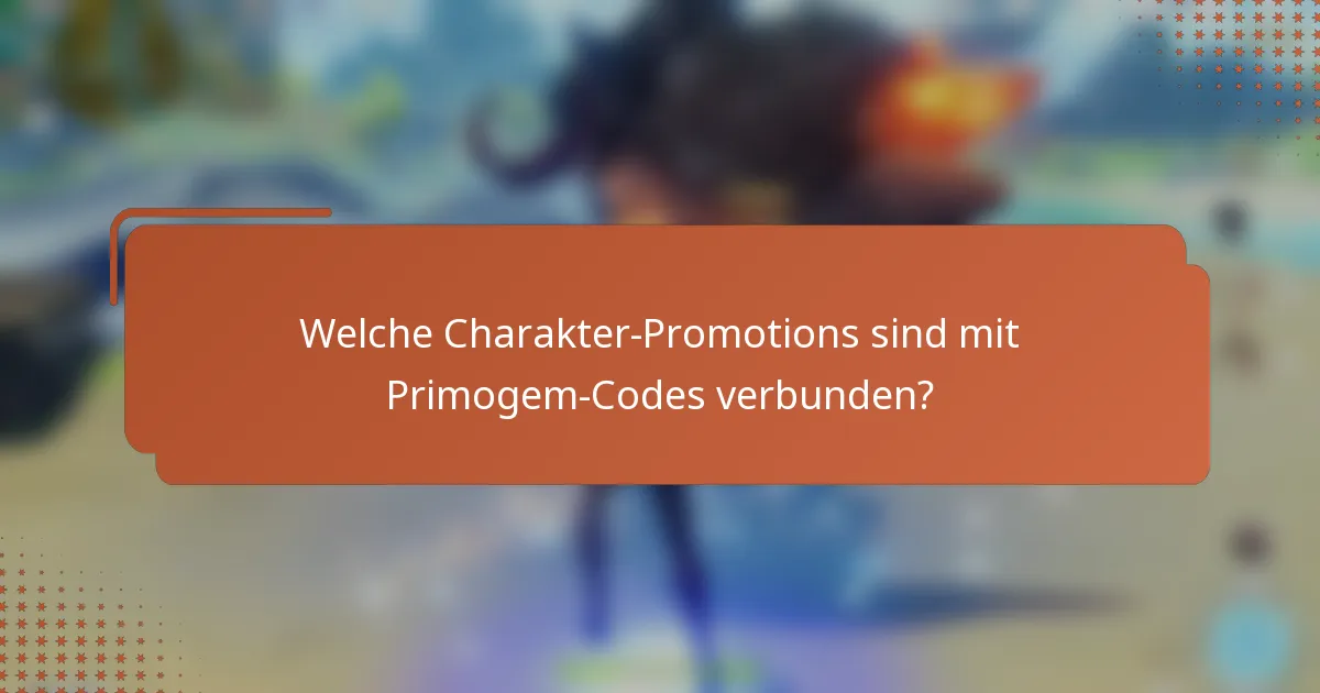 Welche Charakter-Promotions sind mit Primogem-Codes verbunden?