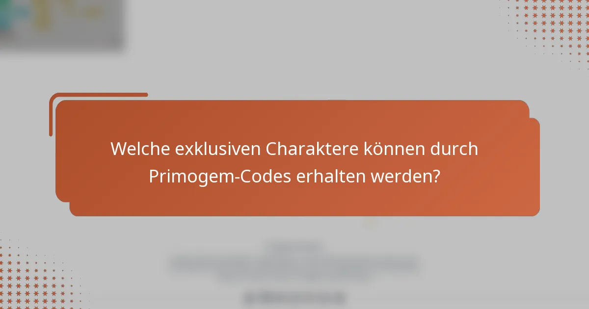 Welche exklusiven Charaktere können durch Primogem-Codes erhalten werden?