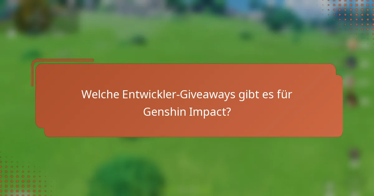 Welche Entwickler-Giveaways gibt es für Genshin Impact?