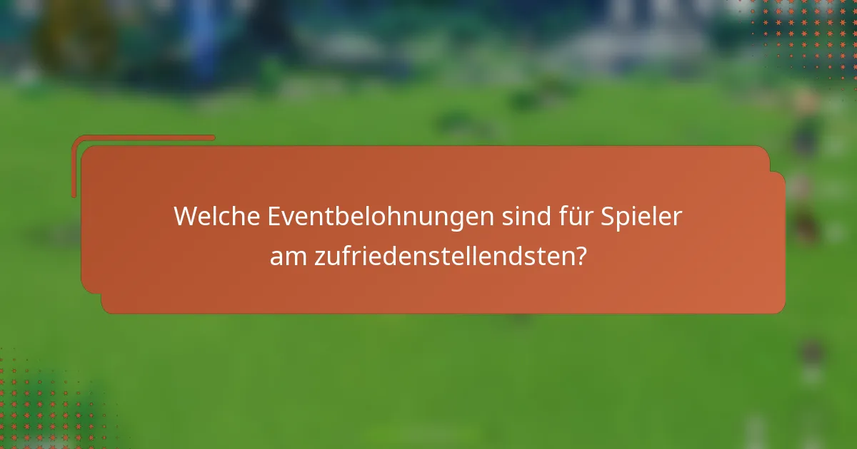 Welche Eventbelohnungen sind für Spieler am zufriedenstellendsten?