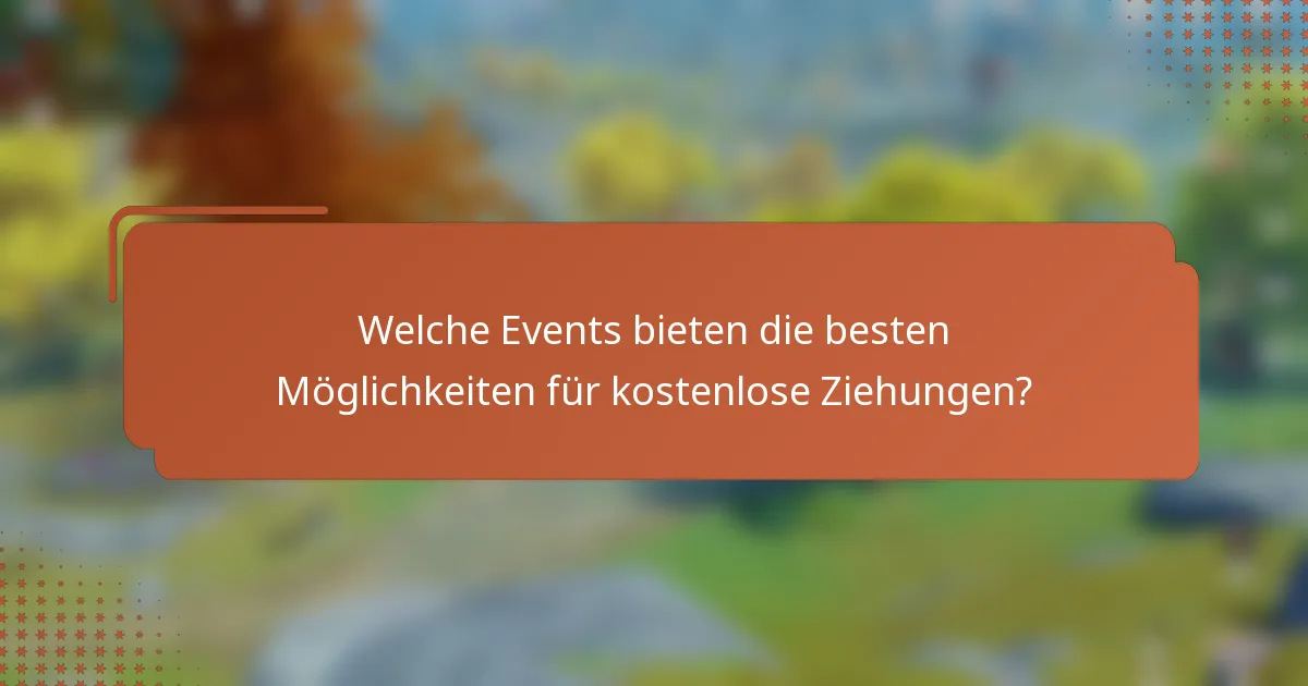 Welche Events bieten die besten Möglichkeiten für kostenlose Ziehungen?