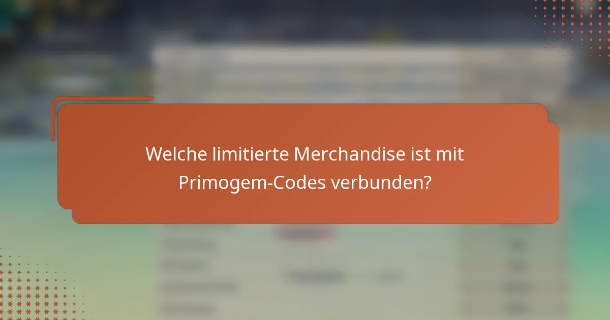 Welche limitierte Merchandise ist mit Primogem-Codes verbunden?