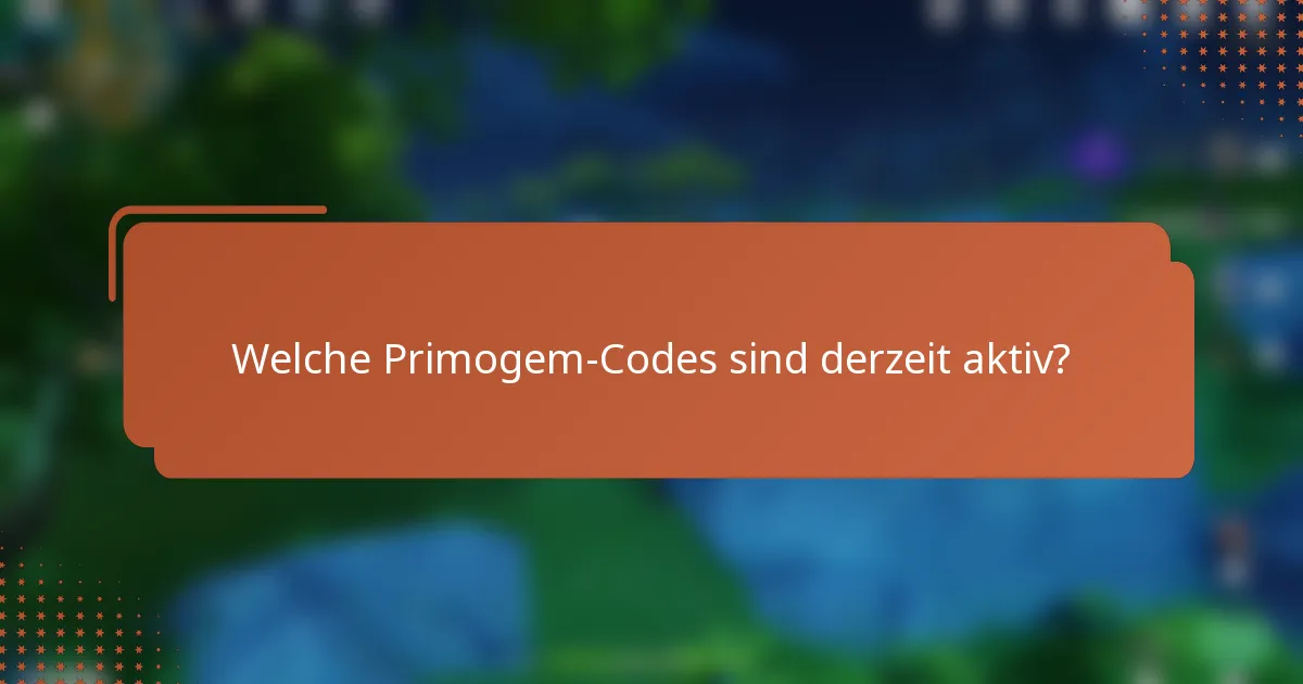 Welche Primogem-Codes sind derzeit aktiv?