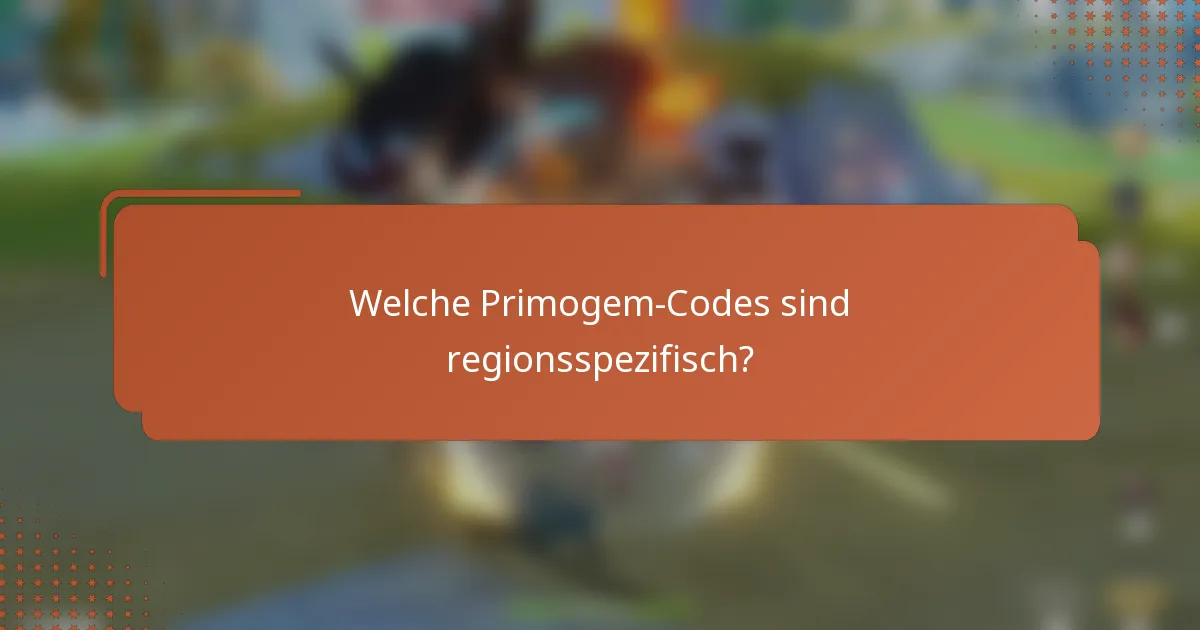 Welche Primogem-Codes sind regionsspezifisch?