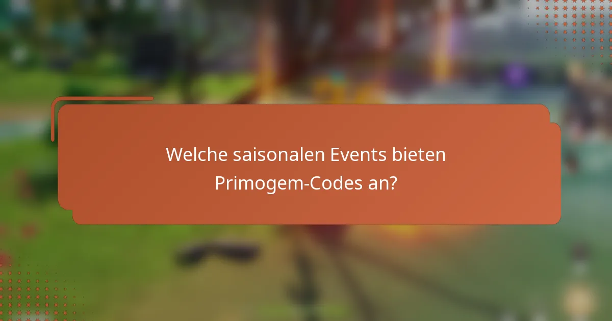 Welche saisonalen Events bieten Primogem-Codes an?