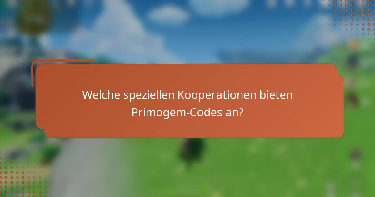 Welche speziellen Kooperationen bieten Primogem-Codes an?