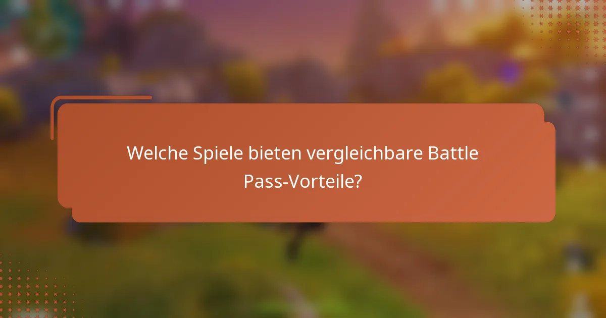 Welche Spiele bieten vergleichbare Battle Pass-Vorteile?