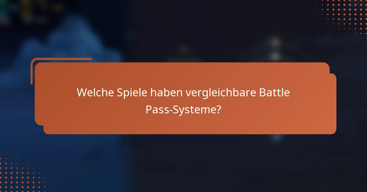 Welche Spiele haben vergleichbare Battle Pass-Systeme?