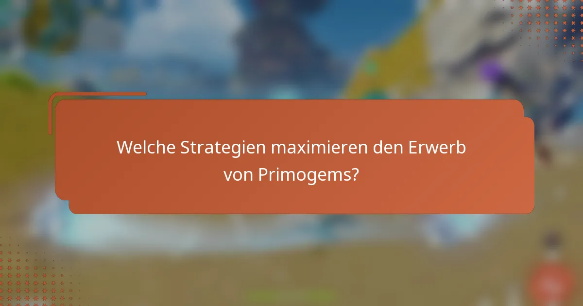 Welche Strategien maximieren den Erwerb von Primogems?