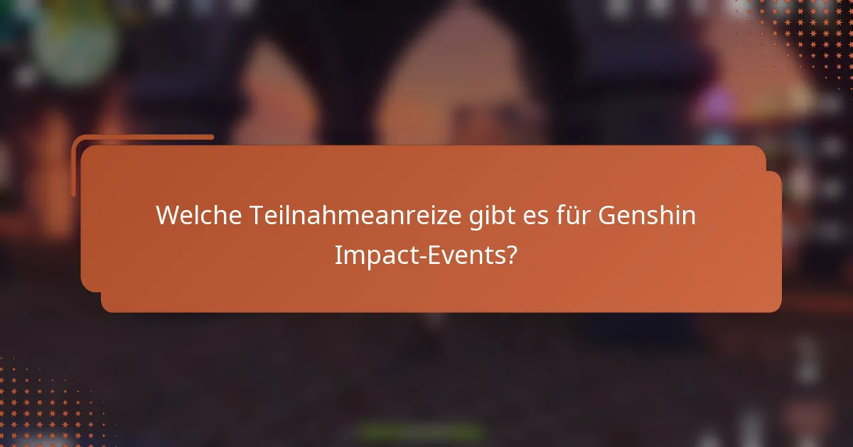 Welche Teilnahmeanreize gibt es für Genshin Impact-Events?