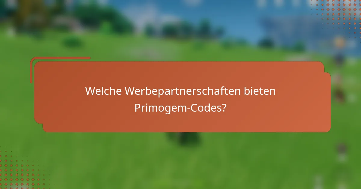 Welche Werbepartnerschaften bieten Primogem-Codes?