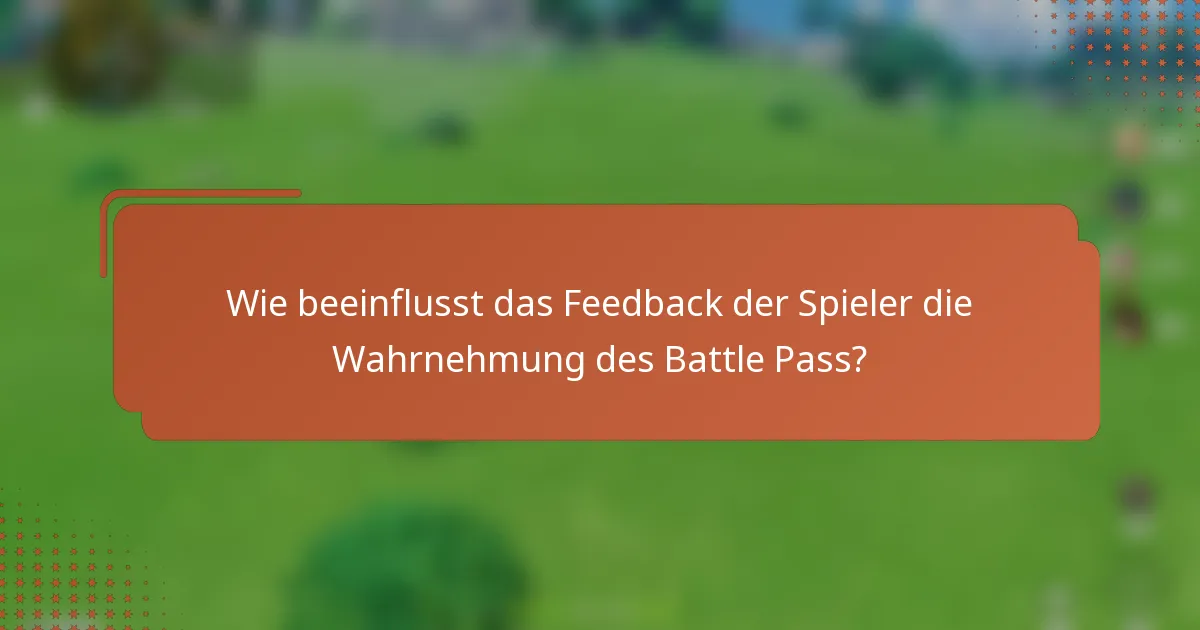 Wie beeinflusst das Feedback der Spieler die Wahrnehmung des Battle Pass?
