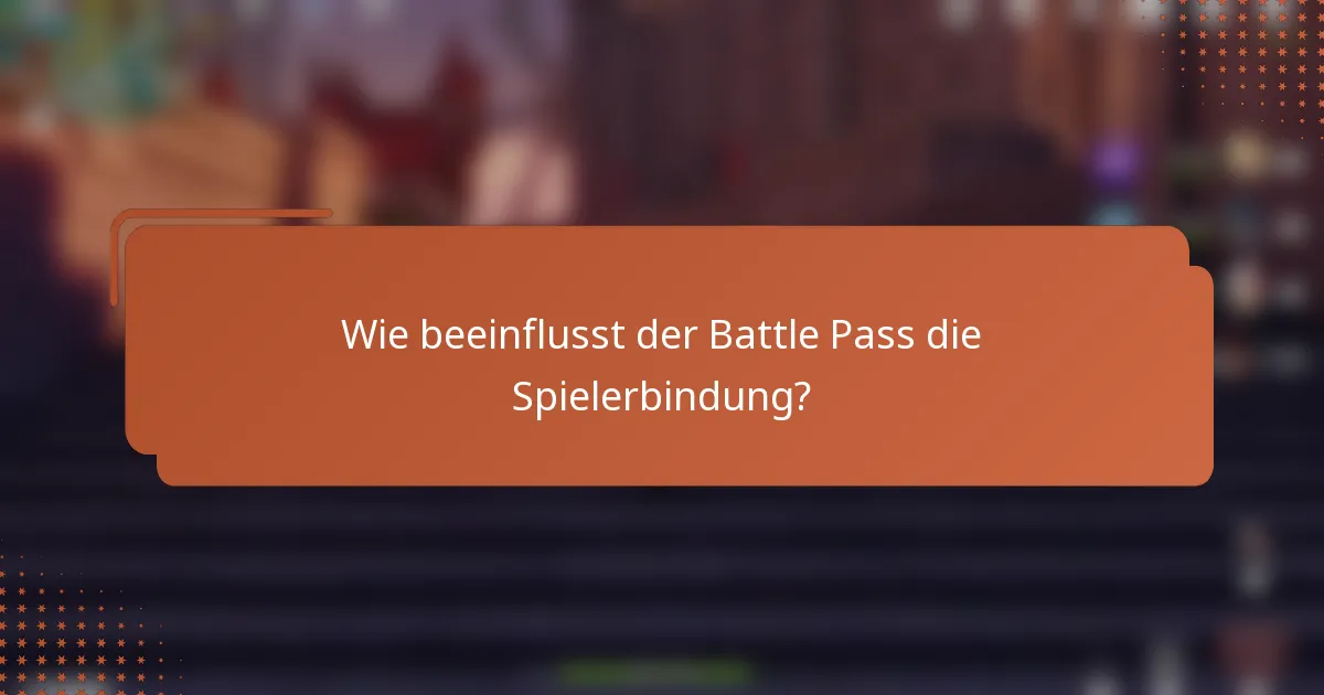 Wie beeinflusst der Battle Pass die Spielerbindung?