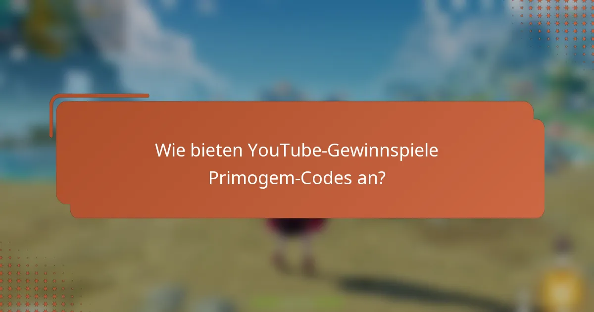 Wie bieten YouTube-Gewinnspiele Primogem-Codes an?