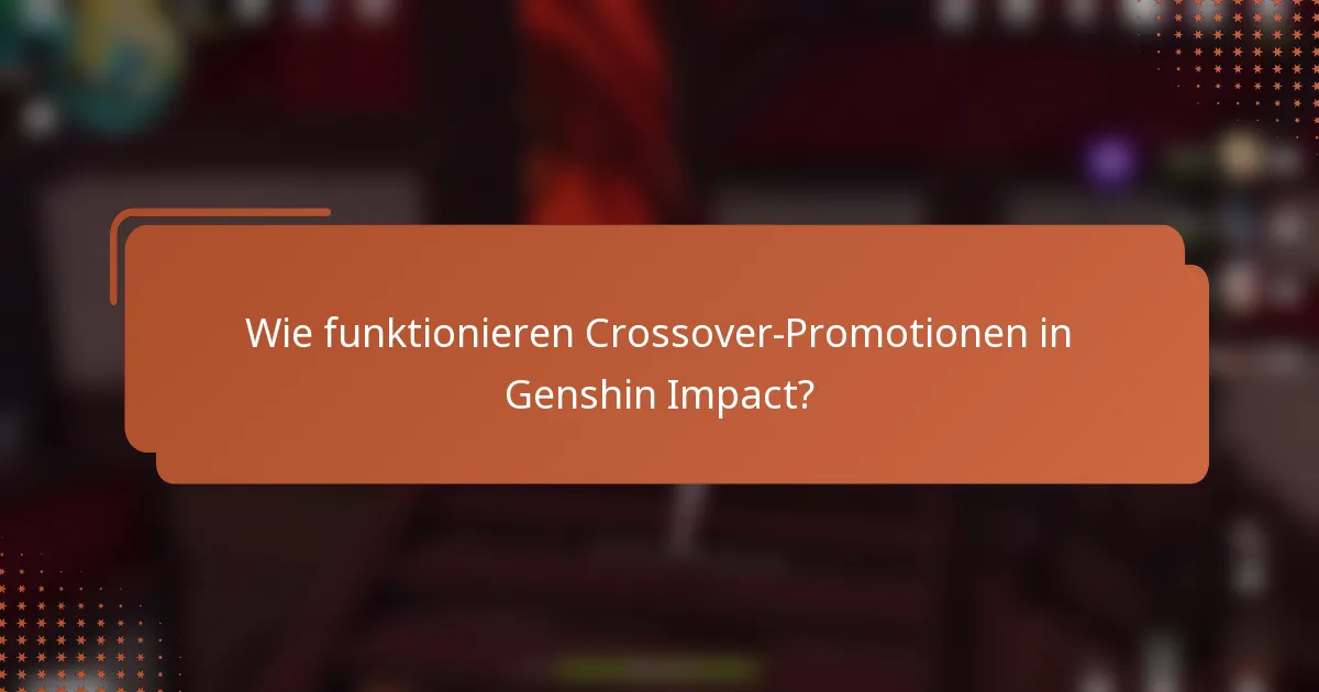 Wie funktionieren Crossover-Promotionen in Genshin Impact?