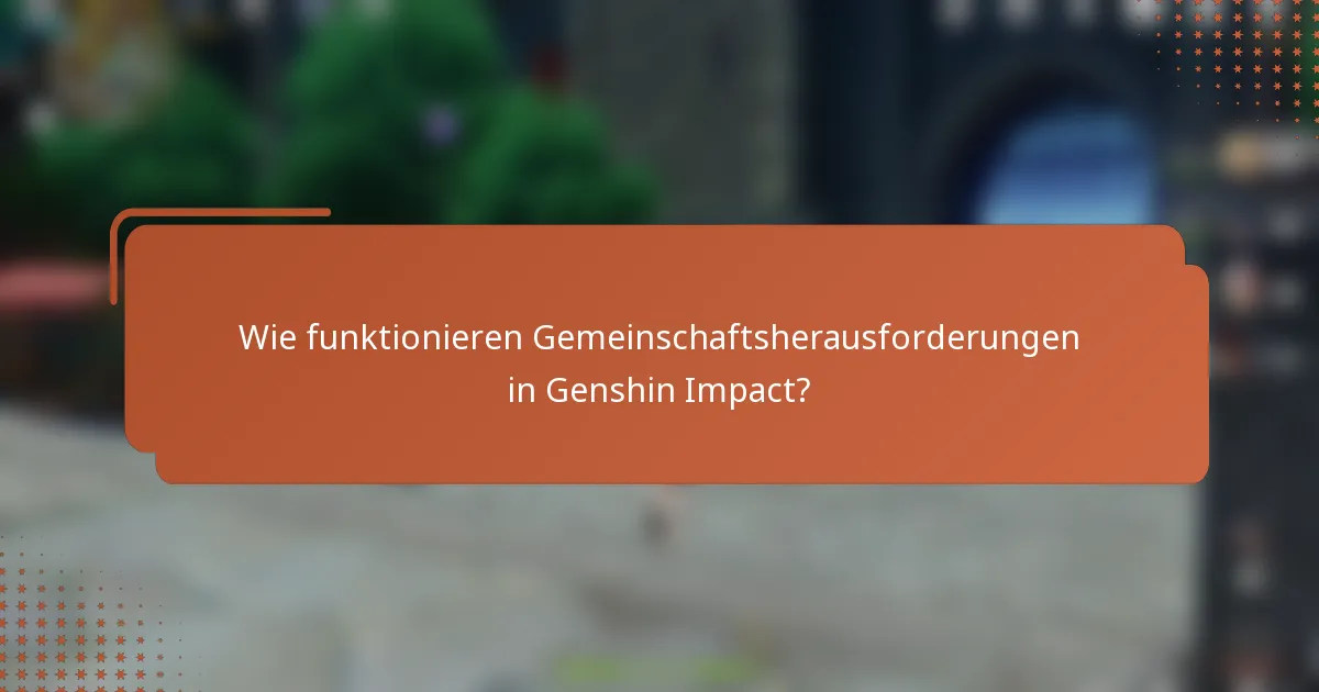 Wie funktionieren Gemeinschaftsherausforderungen in Genshin Impact?