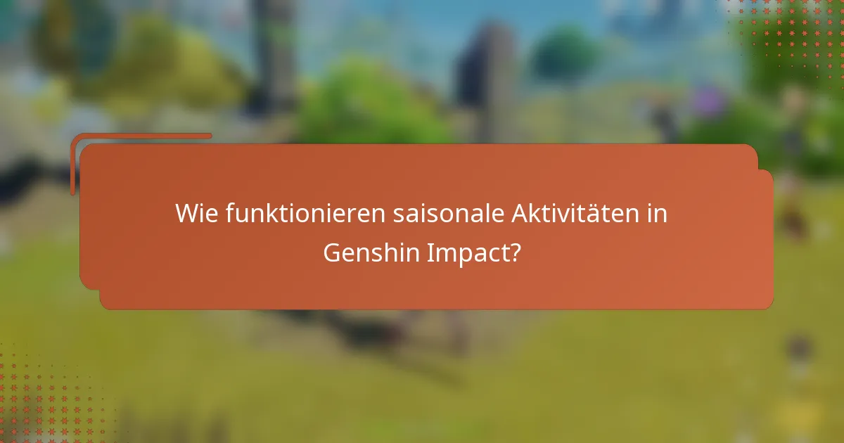 Wie funktionieren saisonale Aktivitäten in Genshin Impact?