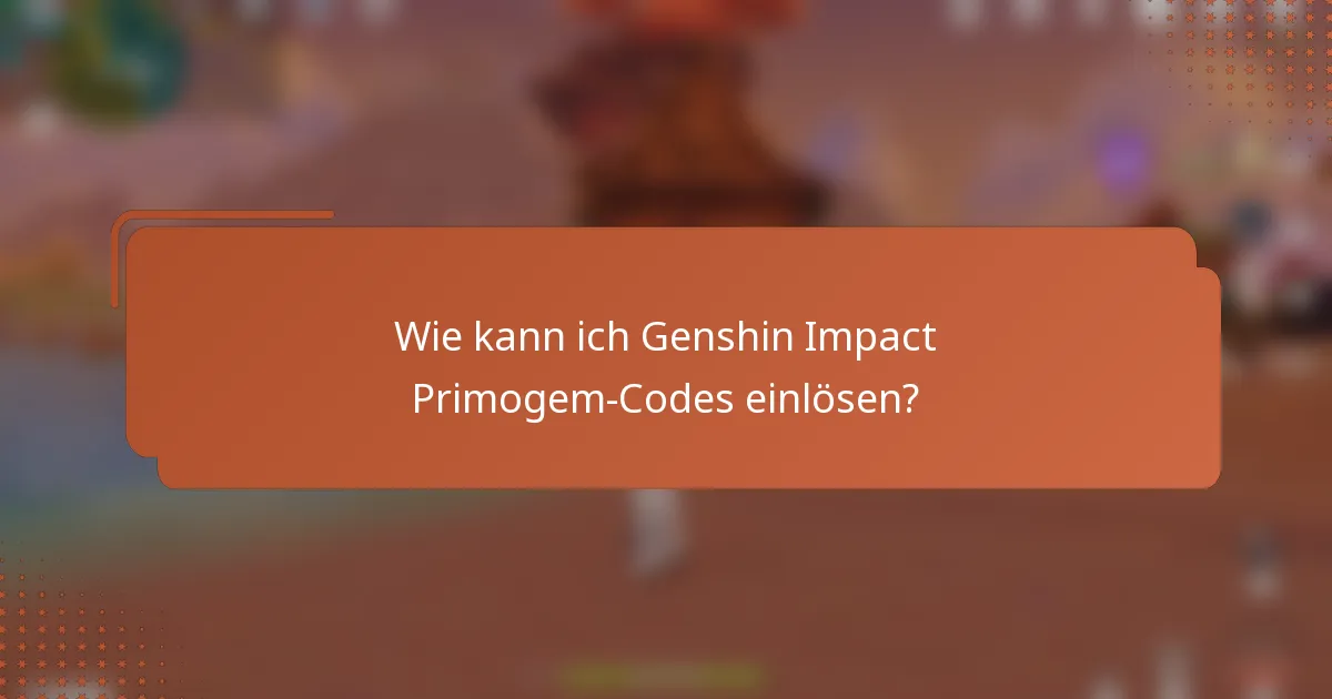 Wie kann ich Genshin Impact Primogem-Codes einlösen?