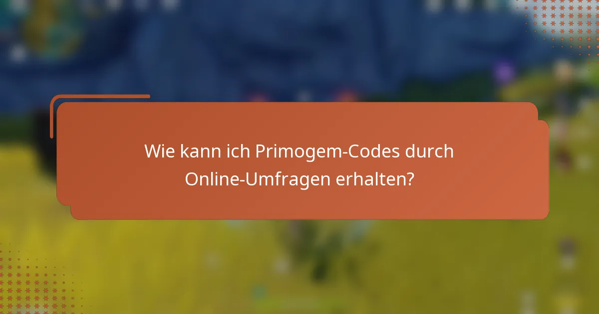 Wie kann ich Primogem-Codes durch Online-Umfragen erhalten?