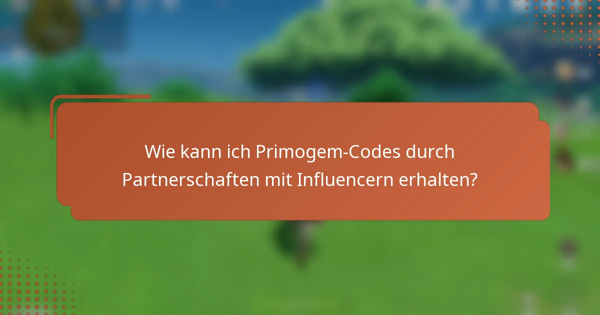 Wie kann ich Primogem-Codes durch Partnerschaften mit Influencern erhalten?
