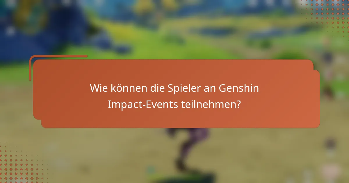 Wie können die Spieler an Genshin Impact-Events teilnehmen?