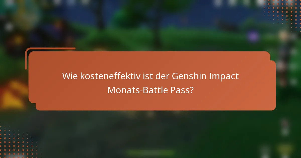 Wie kosteneffektiv ist der Genshin Impact Monats-Battle Pass?