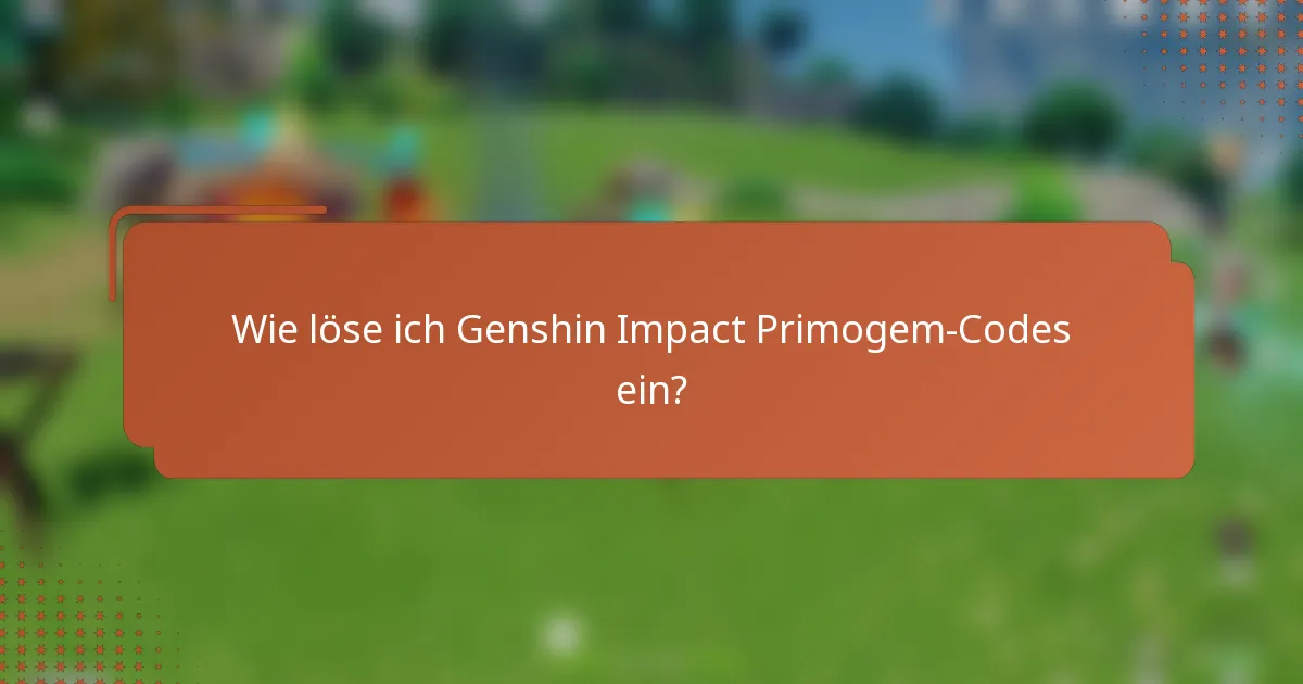 Wie löse ich Genshin Impact Primogem-Codes ein?
