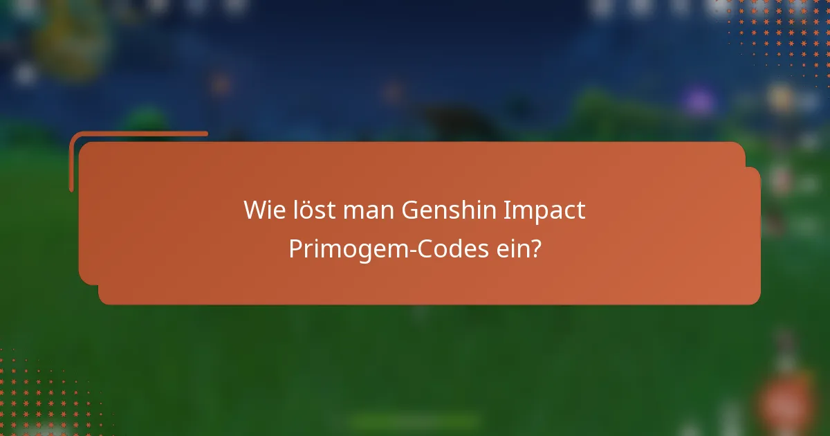 Wie löst man Genshin Impact Primogem-Codes ein?